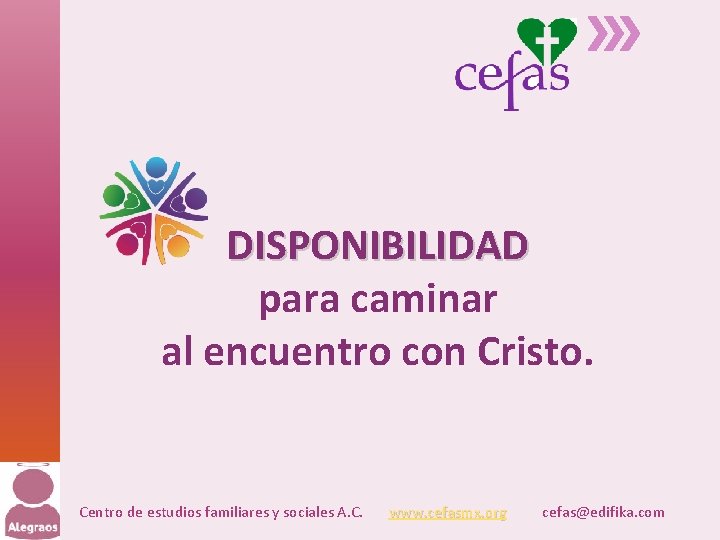 DISPONIBILIDAD para caminar al encuentro con Cristo. Centro de estudios familiares y sociales A.