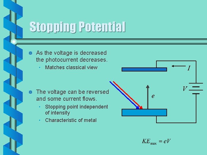 Stopping Potential ] As the voltage is decreased the photocurrent decreases. I • Matches