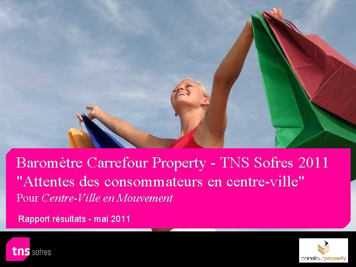 Baromètre Carrefour Property - TNS Sofres 2011 "Attentes des consommateurs en centre-ville" Pour Centre-Ville