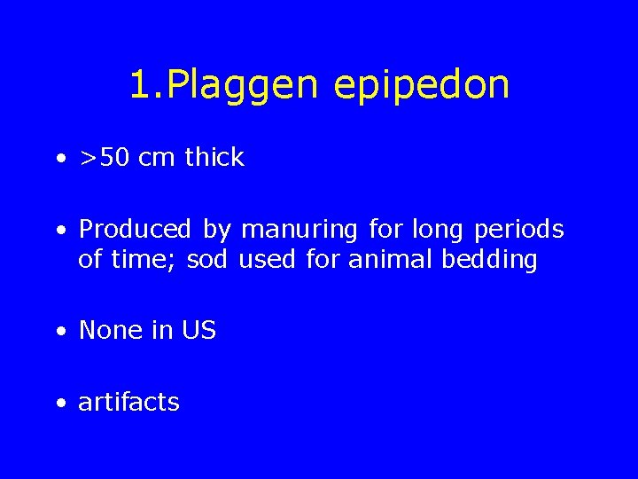 1. Plaggen epipedon • >50 cm thick • Produced by manuring for long periods