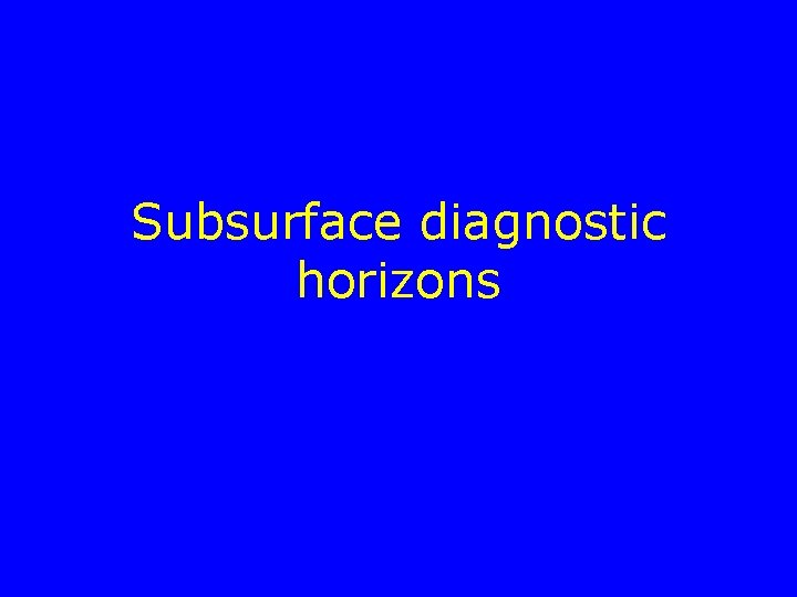 Subsurface diagnostic horizons 