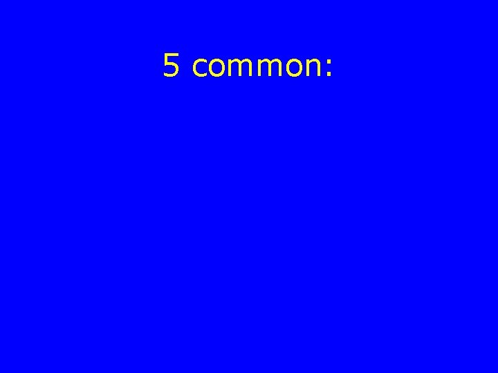 5 common: 