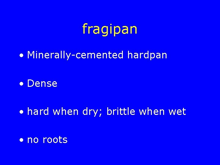 fragipan • Minerally-cemented hardpan • Dense • hard when dry; brittle when wet •