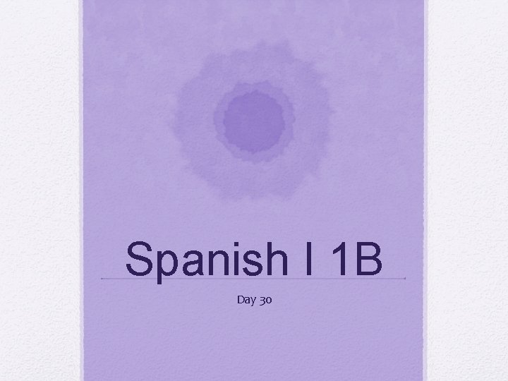 Spanish I 1 B Day 30 