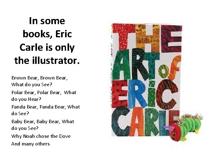 In some books, Eric Carle is only the illustrator. Brown Bear, What do you