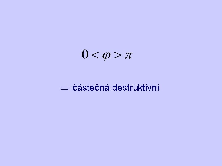 Þ částečná destruktivní 