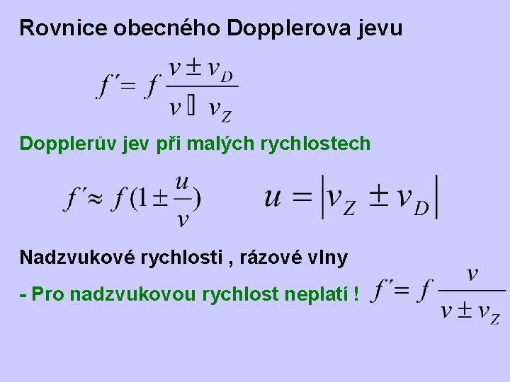 Rovnice obecného Dopplerova jevu Dopplerův jev při malých rychlostech Nadzvukové rychlosti , rázové vlny