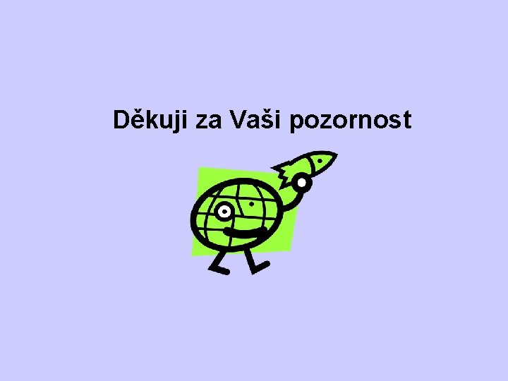 Děkuji za Vaši pozornost 