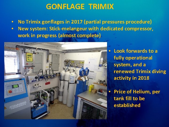 GONFLAGE TRIMIX • No Trimix gonflages in 2017 (partial pressures procedure) • New system: