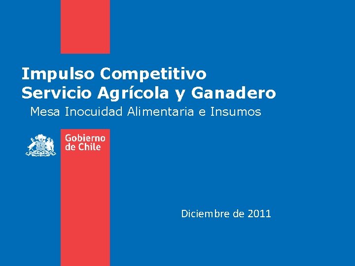 Impulso Competitivo Servicio Agrícola y Ganadero Mesa Inocuidad Alimentaria e Insumos Diciembre de 2011