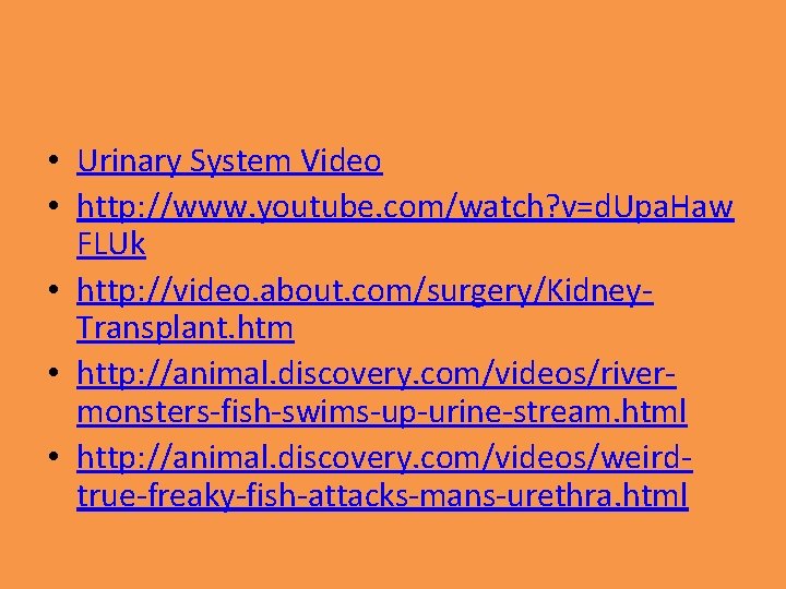  • Urinary System Video • http: //www. youtube. com/watch? v=d. Upa. Haw FLUk