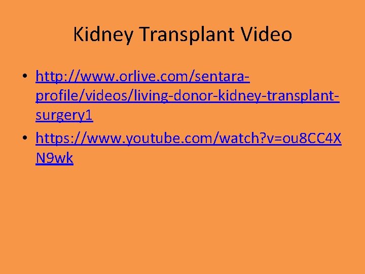 Kidney Transplant Video • http: //www. orlive. com/sentaraprofile/videos/living-donor-kidney-transplantsurgery 1 • https: //www. youtube. com/watch?