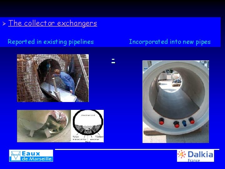 Ø The collector exchangers Reported in existing pipelines Incorporated into new pipes - 