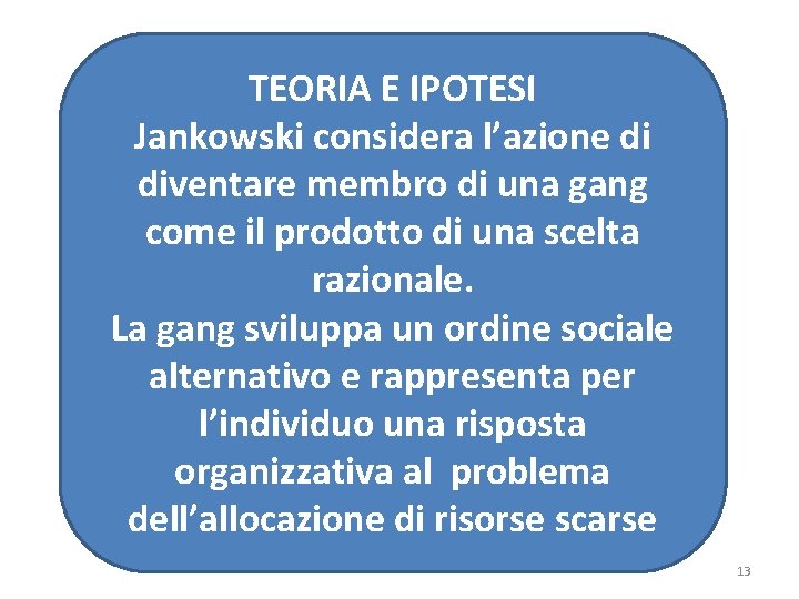 TEORIA E IPOTESI Jankowski considera l’azione di diventare membro di una gang come il
