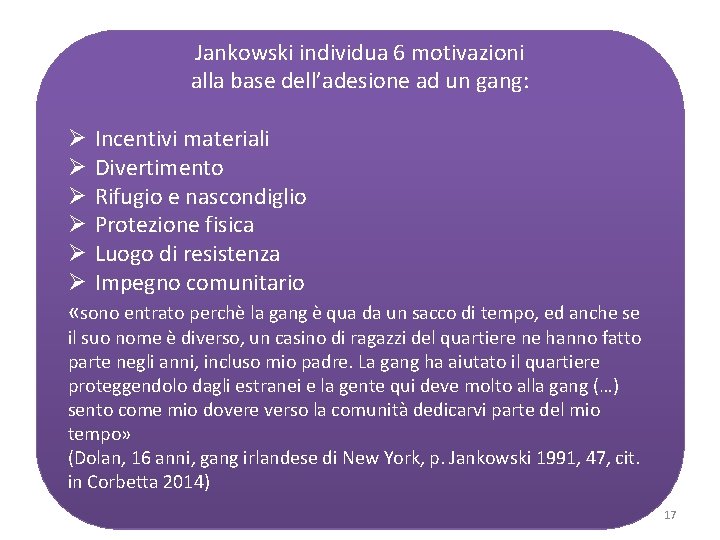 Jankowski individua 6 motivazioni alla base dell’adesione ad un gang: Ø Incentivi materiali Ø