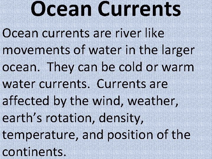 Ocean Currents Ocean currents are river like movements of water in the larger ocean.