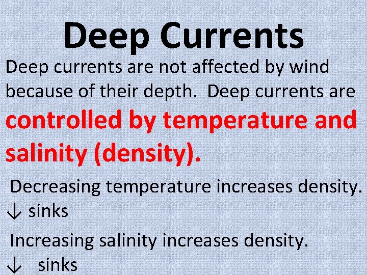 Deep Currents Deep currents are not affected by wind because of their depth. Deep