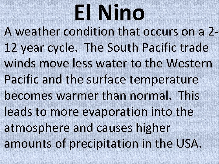 El Nino A weather condition that occurs on a 212 year cycle. The South