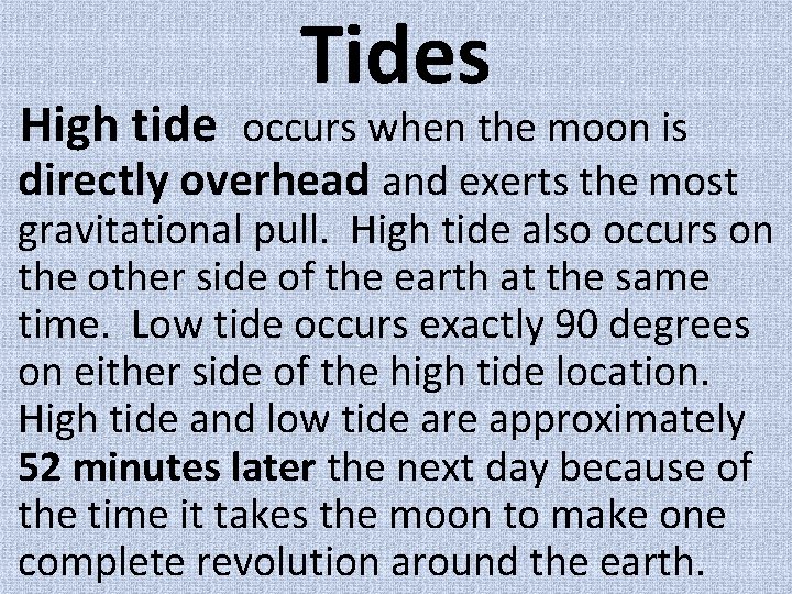 Tides High tide occurs when the moon is directly overhead and exerts the most
