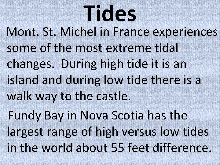 Tides Mont. St. Michel in France experiences some of the most extreme tidal changes.