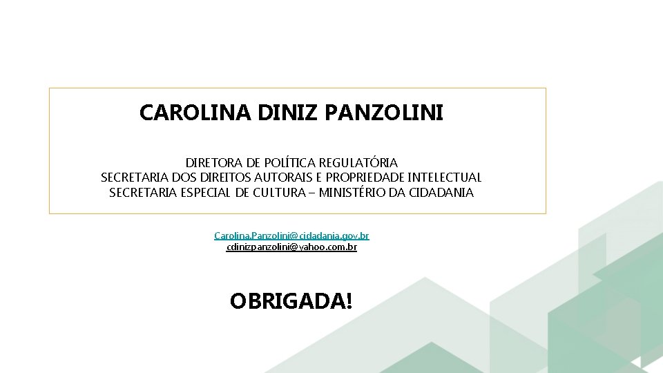 CAROLINA DINIZ PANZOLINI DIRETORA DE POLÍTICA REGULATÓRIA SECRETARIA DOS DIREITOS AUTORAIS E PROPRIEDADE INTELECTUAL