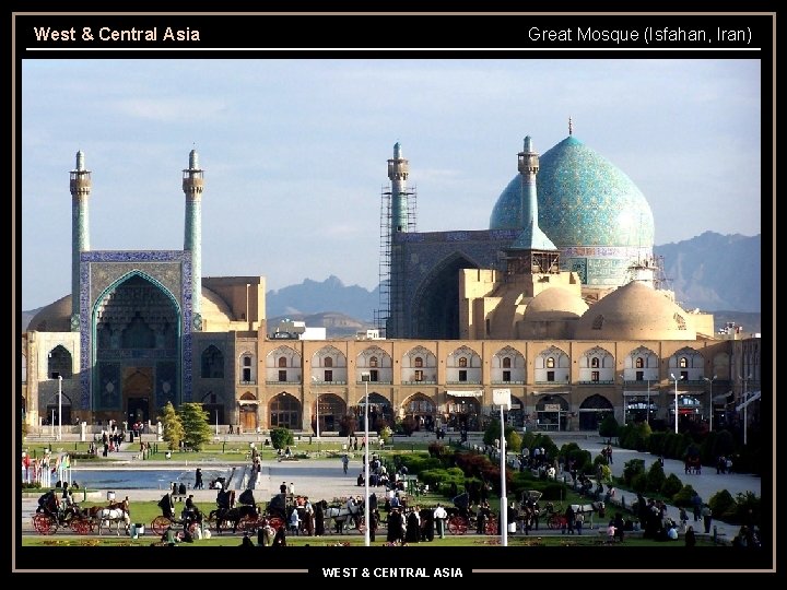 West & Central Asia Great Mosque (Isfahan, Iran) WEST & CENTRAL ASIA 