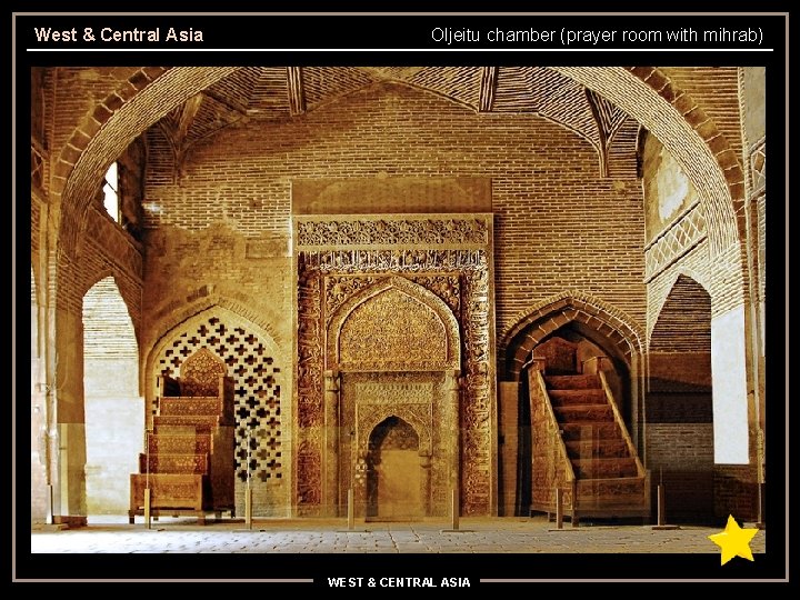 West & Central Asia Oljeitu chamber (prayer room with mihrab) WEST & CENTRAL ASIA