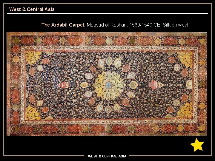 West & Central Asia The Ardabil Carpet. Maqsud of Kashan. 1530 -1540 CE. Silk