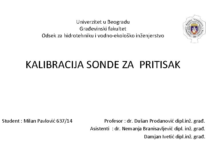 Univerzitet u Beogradu Građevinski fakultet Odsek za hidrotehniku i vodno-ekološko inženjerstvo KALIBRACIJA SONDE ZA