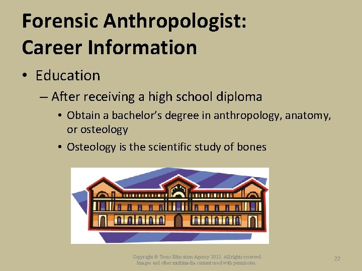 Forensic Anthropologist: Career Information • Education – After receiving a high school diploma •
