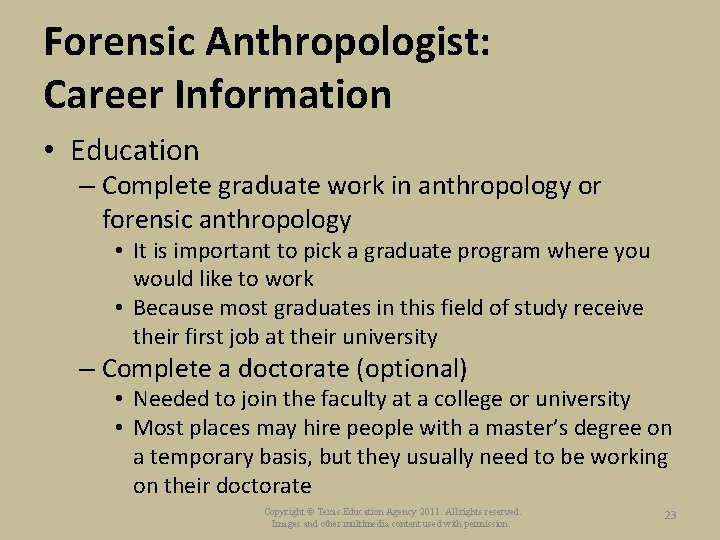 Forensic Anthropologist: Career Information • Education – Complete graduate work in anthropology or forensic