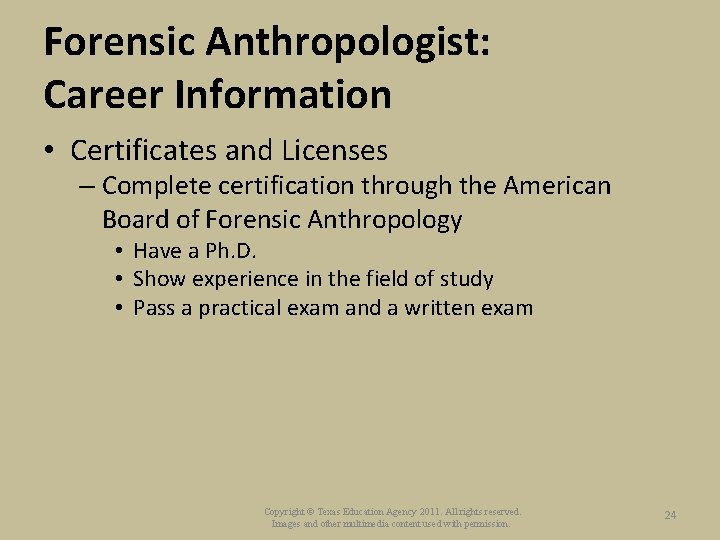 Forensic Anthropologist: Career Information • Certificates and Licenses – Complete certification through the American