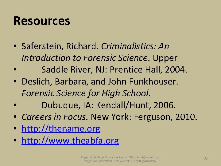 Resources • Saferstein, Richard. Criminalistics: An Introduction to Forensic Science. Upper • Saddle River,