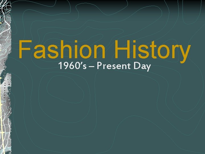 Fashion History 1960’s – Present Day 