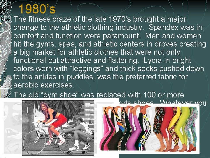 1980’s The fitness craze of the late 1970’s brought a major change to the