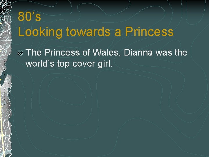80’s Looking towards a Princess The Princess of Wales, Dianna was the world’s top