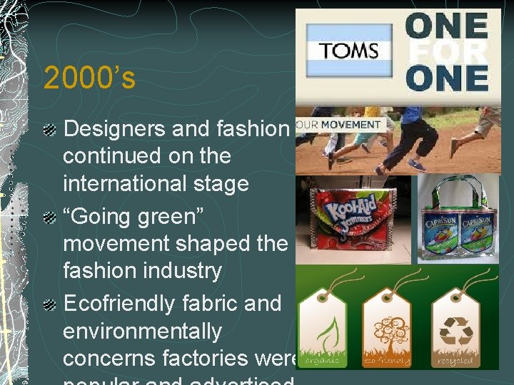2000’s Designers and fashion continued on the international stage “Going green” movement shaped the