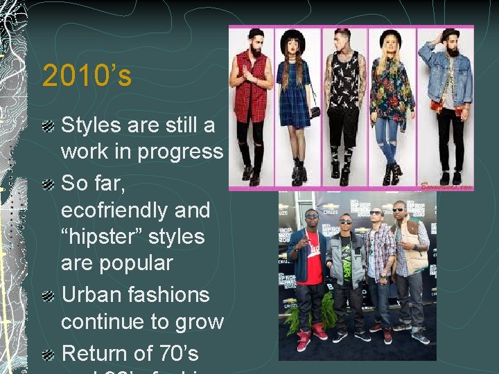 2010’s Styles are still a work in progress So far, ecofriendly and “hipster” styles