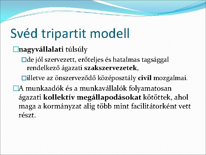 Svéd tripartit modell �nagyvállalati túlsúly �de jól szervezett, erőteljes és hatalmas tagsággal rendelkező ágazati