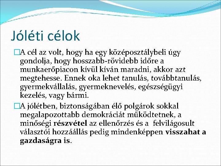 Jóléti célok �A cél az volt, hogy ha egy középosztálybeli úgy gondolja, hogy hosszabb-rövidebb