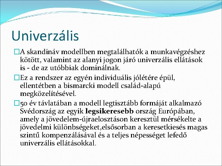 Univerzális �A skandináv modellben megtalálhatók a munkavégzéshez kötött, valamint az alanyi jogon járó univerzális