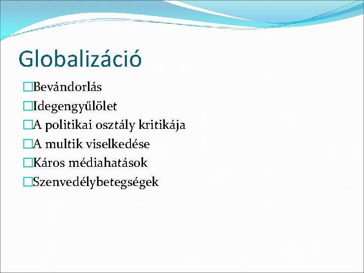 Globalizáció �Bevándorlás �Idegengyűlölet �A politikai osztály kritikája �A multik viselkedése �Káros médiahatások �Szenvedélybetegségek 