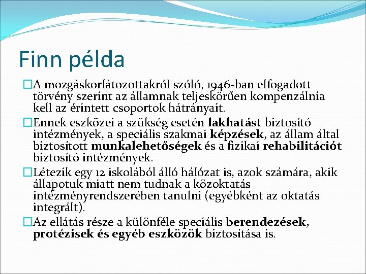 Finn példa �A mozgáskorlátozottakról szóló, 1946 -ban elfogadott törvény szerint az államnak teljeskörűen kompenzálnia