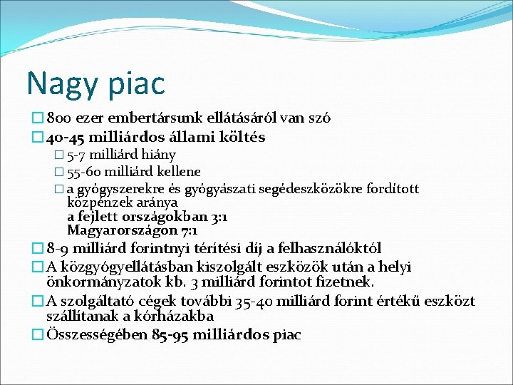 Nagy piac � 800 ezer embertársunk ellátásáról van szó � 40 -45 milliárdos állami