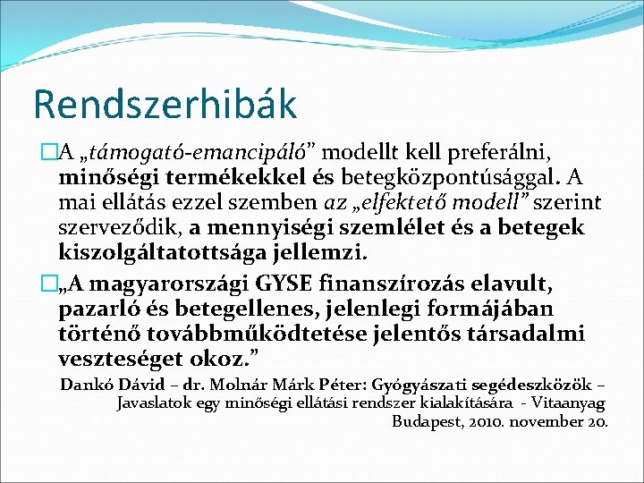 Rendszerhibák �A „támogató-emancipáló” modellt kell preferálni, minőségi termékekkel és betegközpontúsággal. A mai ellátás ezzel