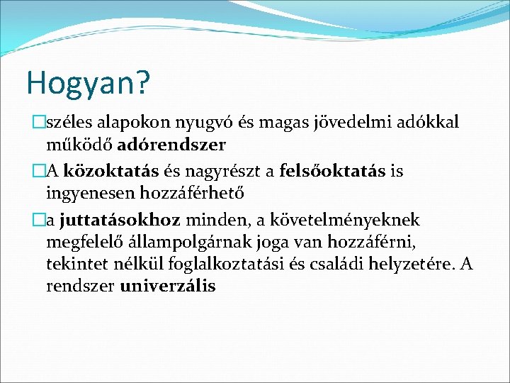 Hogyan? �széles alapokon nyugvó és magas jövedelmi adókkal működő adórendszer �A közoktatás és nagyrészt