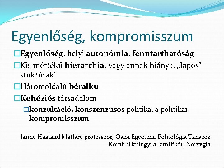 Egyenlőség, kompromisszum �Egyenlőség, helyi autonómia, fenntarthatóság �Kis mértékű hierarchia, vagy annak hiánya, „lapos” stuktúrák”