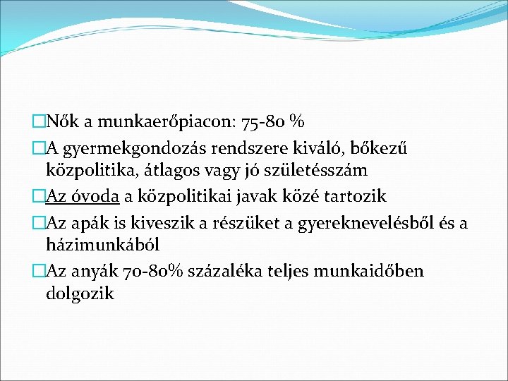 �Nők a munkaerőpiacon: 75 -80 % �A gyermekgondozás rendszere kiváló, bőkezű közpolitika, átlagos vagy