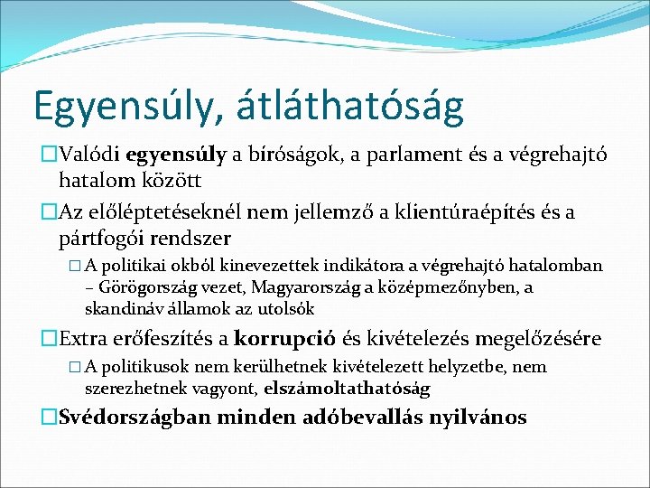 Egyensúly, átláthatóság �Valódi egyensúly a bíróságok, a parlament és a végrehajtó hatalom között �Az