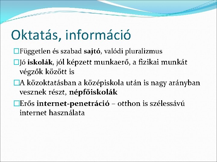 Oktatás, információ �Független és szabad sajtó, valódi pluralizmus �Jó iskolák, jól képzett munkaerő, a